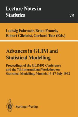 Advances in GLIM and Statistical Modelling: Proceedings of the GLIM92 Conference and the 7th International Workshop on Statistical Modelling, Munich, 13-17 July 1992 (Lecture Notes in Statistics, 78)