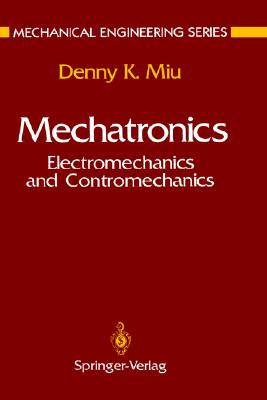 Mechatronics: Electromechanics and Contromechanics (Mechanical Engineering Series)
