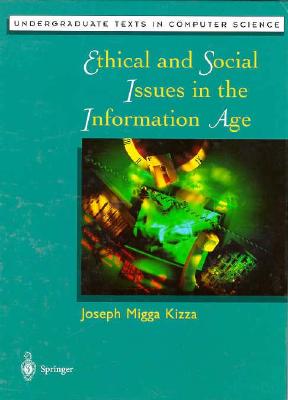 Ethical and Social Issues in the Information Age (Undergraduate Texts in Computer Science)