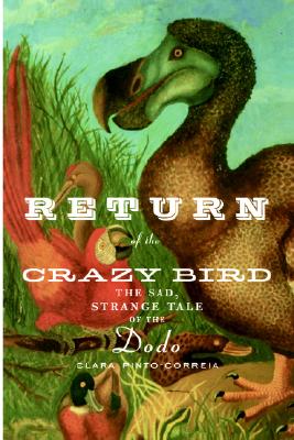 Image for Return of the Crazy Bird: The Sad, Strange Tale of the Dodo Return of the Crazy Bird: The Sad, Strange Tale of the Dodo
