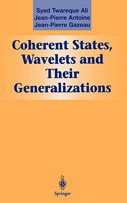 Coherent States, Wavelets and Their Generalizations (Graduate Texts in Contemporary Physics)