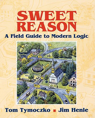 Sweet Reason: A Field Guide to Modern Logic (Textbooks in Mathematical Sciences)