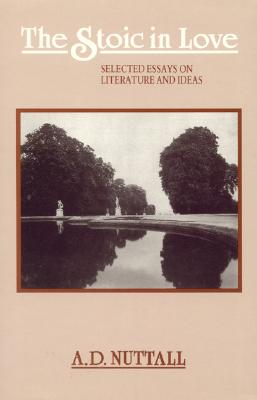 The Stoic in Love: Selected Essays On Literature And Ideas
