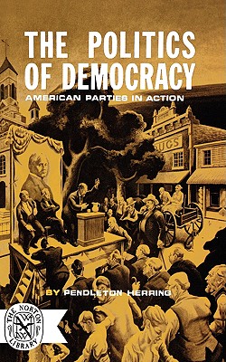 The Politics of Democracy [Paperback] Herring, Pendleton