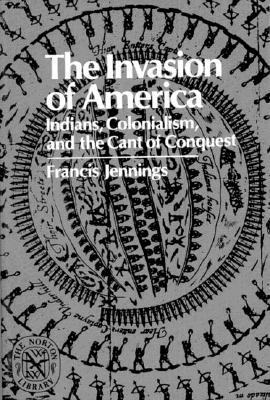 The Invasion of America: Indians, Colonialism, and the Cant of Conquest
