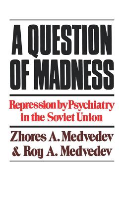 Image for A Questions Of Madness : Repression By Psychiatry in the Soviet Union
