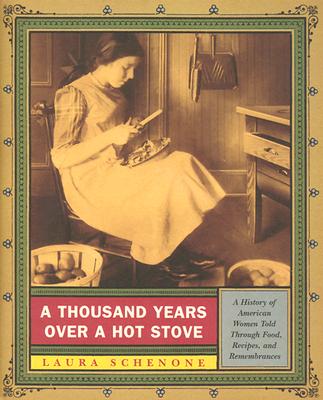 A Thousand Years over a Hot Stove: A History of American Women Told Through Food, Recipes, and Remembrances