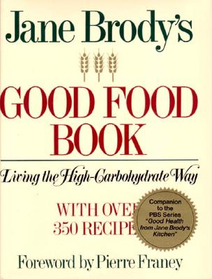Jane Brody's Good Food Book: Living the High-Carbohydrate Way