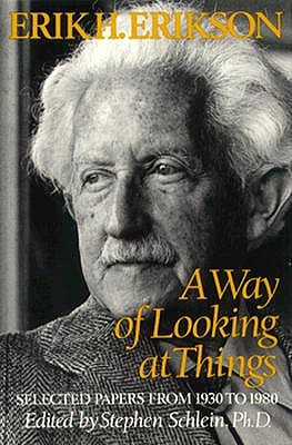 A Way of Looking at Things: Selected Papers of Erik H. Erikson, 1930-1980