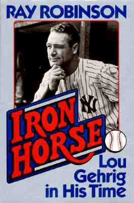 Iron Horse: Lou Gehrig In His Time