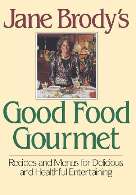 Image for Jane Brody's Good Food Gourmet: Recipes and Menus for Delicious and Healthful Entertaining