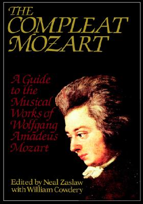 The Compleat Mozart: A Guide to the Musical Works of Wolfgang Amadeus Mozart