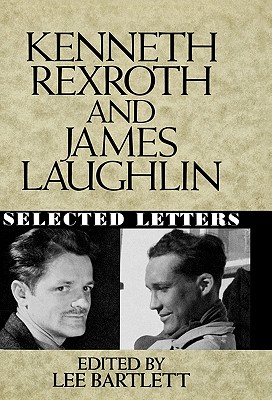 KENNETH REXROTH AND JAMES LAUGHLIN: SELECTED LETTERS