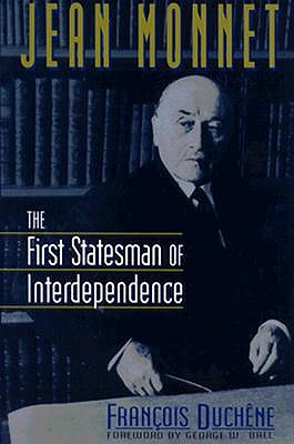 Jean Monnet: The First Statesman of Interdependence