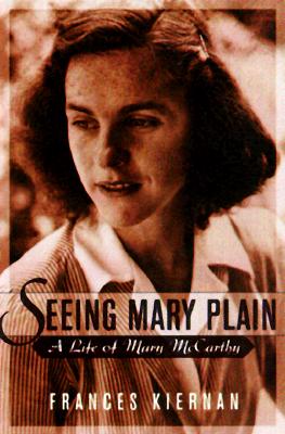 Seeing Mary Plain: A Life of Mary McCarthy