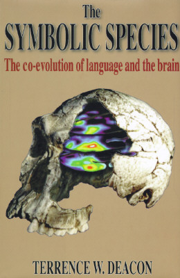 The Symbolic Species: The Co-Evolution of Language and the Brain