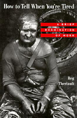 Image for How to Tell When You're Tired: A Brief Examination of Work