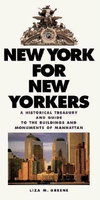 New York for New Yorkers a Historical Treasury and Guide to the Buildings and Monuments of Manhattan