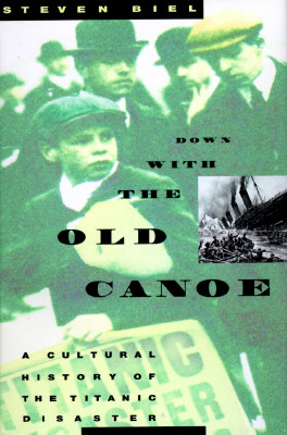 Image for Down With the Old Canoe: A Cultural History of the Titanic Disaster