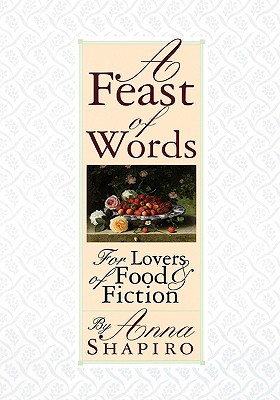 A FEAST OF WORDS: FOR LOVERS OF FOOD AND FICTION