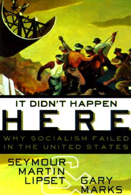It Didn't Happen Here: Why Socialism Failed in the United States