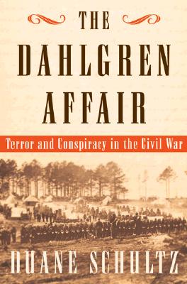 The Dahlgren Affair: Terror and Conspiracy in the Civil War