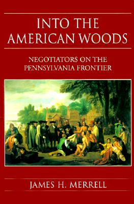 Into the American Woods: Negotiators on the Colonial Pennsylvania