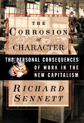 The Corrosion of Character: The Personal Consequences of Work in the New Capitalism