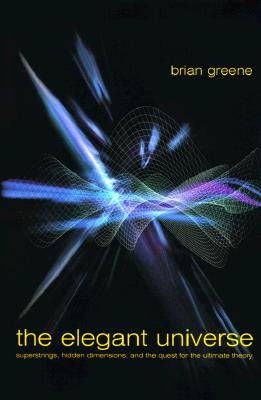 Image for The Elegant Universe: Superstrings, Hidden Dimensions, and the Quest for the Ultimate Theory