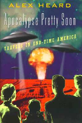 Apocalypse Pretty Soon: Travels in End-Time America