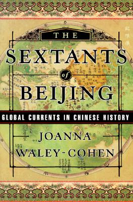 Image for The Sextants of Beijing: Global Currents in Chinese History The Sextants of Beijing: Global Currents in Chinese History
