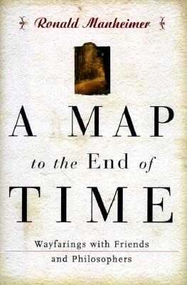 A Map to the End of Time: Wayfarings with Friends and Philosophers