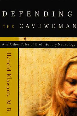 Defending the Cavewoman, and Other Tales of Evolutionary Neurology