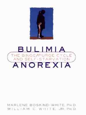 Bulimia/Anorexia: The Binge/Purge Cycle and Self-Starvation