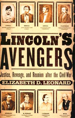 Lincoln's Avengers: Justice, Revenge, and Reunion After the Civil War.
