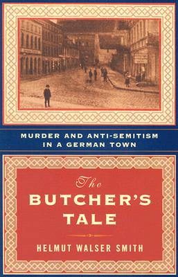 The Butcher's Tale: Murder and Anti-Semitism in a German Town