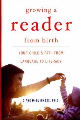 Growing a Reader from Birth: Your Child's Path from Language to Literacy