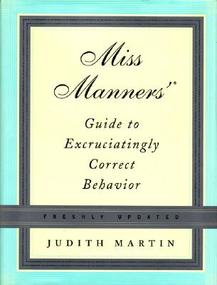 Miss Manners' Guide to Excruciatingly Correct Behavior, Freshly Updated
