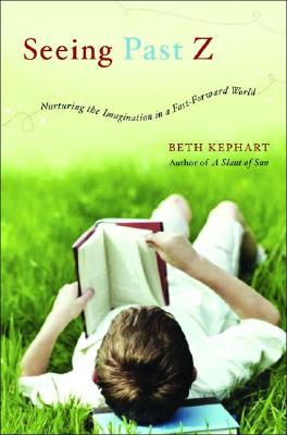 Seeing Past Z: Nurturing the Imagination in a Fast-Forward World