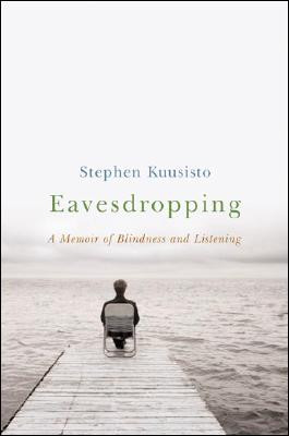 Eavesdropping: A Memoir of Blindness and Listening