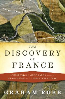 The Discovery of France: Historical Geography From the Revolution to the First World War
