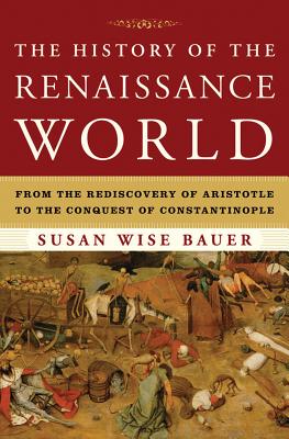 Image for The History of the Renaissance World: From the Rediscovery of Aristotle to the Conquest of Constantinople
