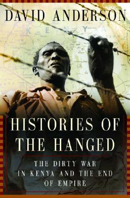 Image for Histories Of The Hanged: The Dirty War In Kenya And The End Of Empire Histories Of The Hanged: The Dirty War In Kenya And The End Of Empire