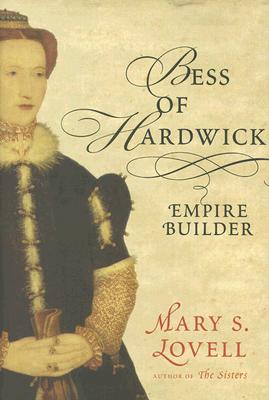Bess Of Hardwick: Empire Builder