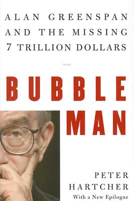 Image for Bubble Man: Alan Greenspan and the Missing 7 Trillion Dollars Bubble Man: Alan Greenspan and the Missing 7 Trillion Dollars