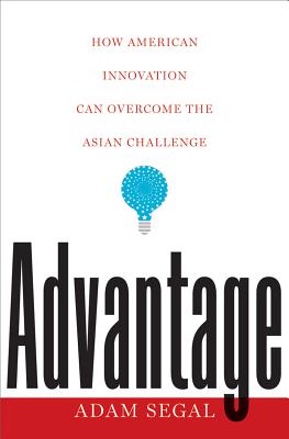 Advantage How American Innovation Can Overcome the Asian Challenge