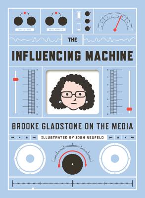 Influencing Machine: Brooke Gladstone on the Media