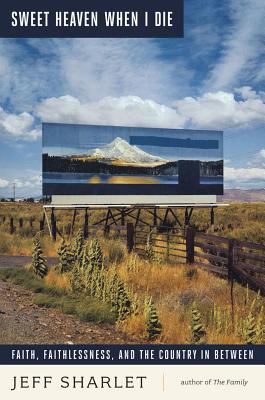 Sweet Heaven When I Die: Faith, Faithlessness, and the Country In Between