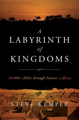 Labyrinth of Kingdoms: 10,000 Miles Through Islamic Africa