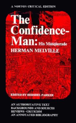The Confidence-Man: His Masquerade; An Authoritative Text, Backgrounds and Sources, Reviews, Criticism and an Annotated Bibliography (A Norton)